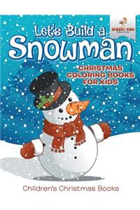 Let's Build A Snowman - Christmas Coloring Books For Kids Children's Christmas Books