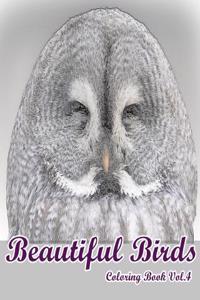 Beautiful Birds: Coloring Book Vol.4: An Adult Mindful Coloring Book of Birds in a Variety of Styles
