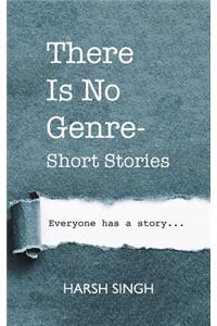 There Is No Genre-Short Stories