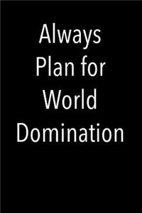 Always Plan for World Domination