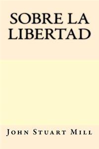 Sobre la Libertad (Spanish Edition)