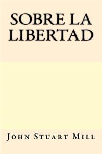 Sobre La Libertad (Spanish Edition)