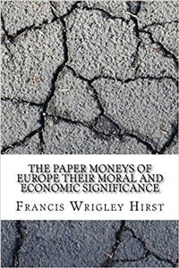 The Paper Moneys of Europe Their Moral and Economic Significance