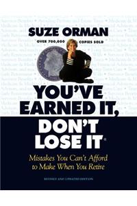 You've Earned It, Don't Lose It: Mistakes You Can't Afford to Make When You Retire: Mistakes You Can't Afford to Make When You Retire