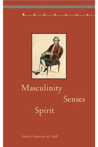 Masculinity, Senses, Spirit