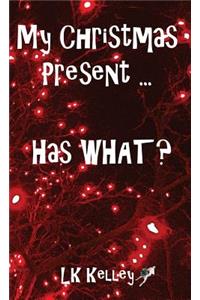 My Christmas Present... Has What?