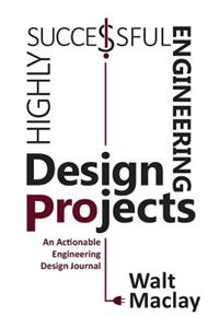 Highly Successful Engineering Design Projects: Keys to Staying on Budget, on Time, Every Time