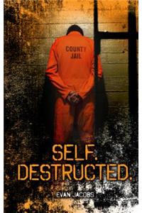 Self. Destructed.