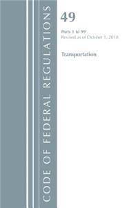 Code of Federal Regulations, Title 49 Transportation 1-99, Revised as of October 1, 2018