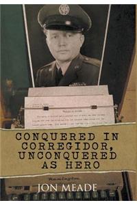 Conquered in Corregidor, Unconquered as Hero