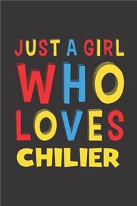 Just A Girl Who Loves Chilier: A Nice Gift Idea For Chilier Lovers Girl Women Lined Journal Notebook 6x9 120 Pages