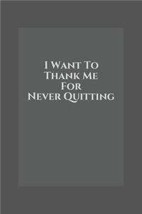 i want to thank me for never quitting