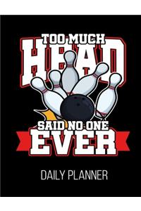 Too Much Head Said No One Ever Daily Planner