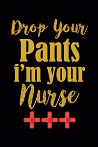 Drop Your Pants I'm Your Nurse