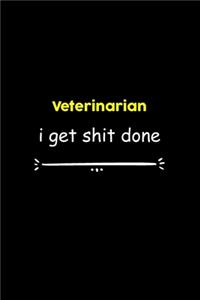 Veterinarian I Get Shit Done Notebook