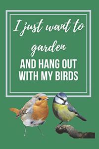 I just want to Garden and hang out with my Birds