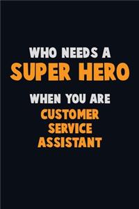 Who Need A SUPER HERO, When You Are Customer Service Assistant