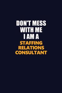 Don't Mess With Me I Am A Staffing Relations Consultant
