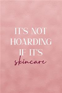 It's Not Hoarding If It's Skincare
