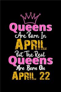 Queens Are Born In April Real Queens Are Born In April 22 Notebook Birthday Funny Gift