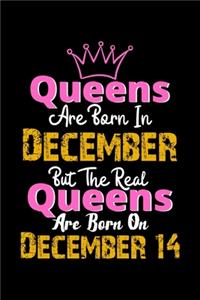 Queens Are Born In December Real Queens Are Born In December 14 Notebook Birthday Funny Gift