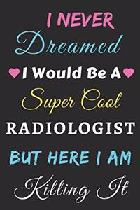 I Never Dreamed I Would Be A Super Cool Radiologist But Here I Am Killing It