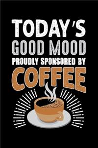 Today's Good Mood Proudly Sponsored By Coffee