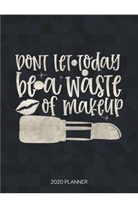 Don't Let Today Be A Waste Of Makeup 2020 Planner