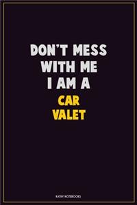 Don't Mess With Me, I Am A Car Valet