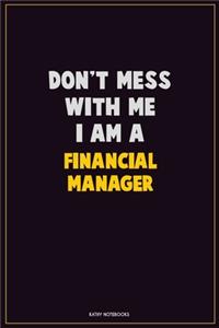 Don't Mess With Me, I Am A Financial manager