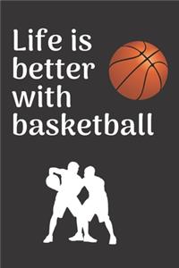 Life is better with basketball: Basketball notebook - basketball practices notes 6 x 9 inches x 120 pages - basket record keeper - Ideal gift for basketball player