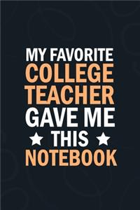 My Favorite College teacher Gave Me This Notebook: students gifts from teacher bulk, appreation notebook Blank Lined notebook