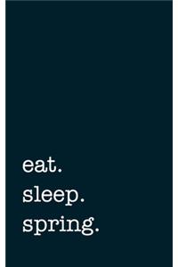 eat. sleep. spring. - Lined Notebook