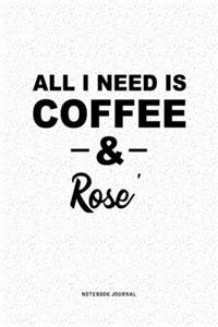 All I Need Is Coffee & Rose'
