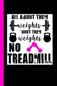 All About Them Weights 'Bout Them Weights No Treadmill