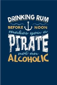 Drinking Rum Before Noon Makes You A Pirate Not An Alcoholic