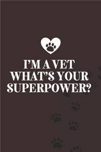 I'm a Vet What's your superpower?-Blank Lined Notebook-Funny Quote Journal-6"x9"/120 pages