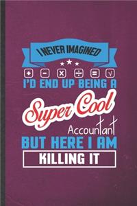 I Never Imagined I'd End Up Being a Super Cool Accountant but Here I Am Killing It