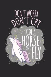 Don't worry, don't cry, ride a horse and fly