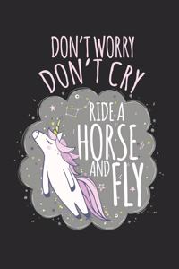 Don't worry, don't cry, ride a horse and fly