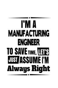 I'm A Manufacturing Engineer To Save Time, Let's Assume That I'm Always Right