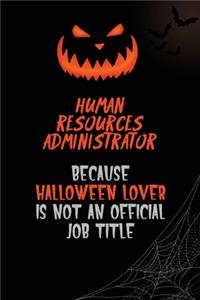 Human Resources Administrator Because Halloween Lover Is Not An Official Job Title