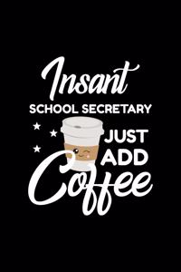 Insant School Secretary Just Add Coffee
