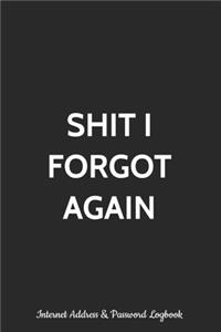 Shit I Forgot Again Internet Address and Password Logbook
