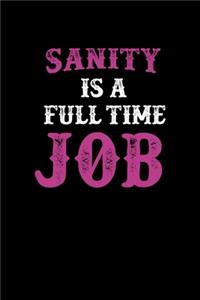 Sanity Is A Full Time Job
