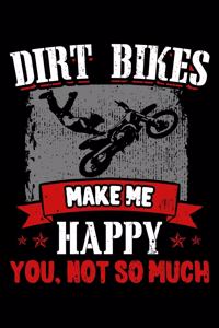 Dirt Bikes Make Me Happy You, Not So Much