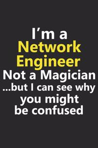I'm a Network Engineer Not A Magician But I Can See Why You Might Be Confused