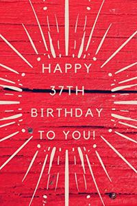 Happy 37th Birthday To You!