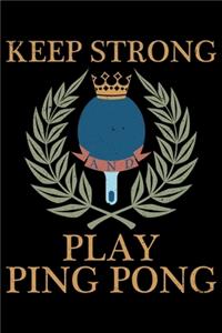 Keep Strong and Play Ping Pong