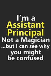 I'm a Assistant Principal Not A Magician But I Can See Why You Might Be Confused